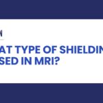 What type of shielding is used in MRI?